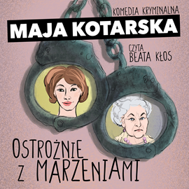Audiobook Ostrożnie z marzeniami  - autor Maja Kotarska   - czyta Beata Kłos