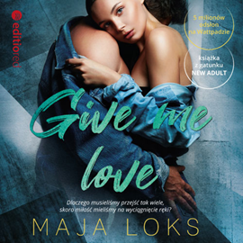 Audiobook Give me love  - autor Maja Loks   - czyta Malwina Kucharska