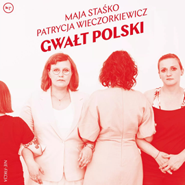 Audiobook Gwałt polski  - autor Maja Staśko;Patrycja Wieczorkiewicz   - czyta Marta Chodorowska