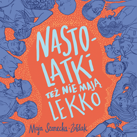 Audiobook Nastolatki też nie mają lekko  - autor Maja Szanecka-Żołdak   - czyta Bartosz Martyna