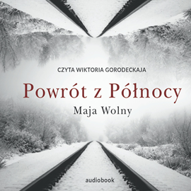 Audiobook Powrót z Północy  - autor Maja Wolny   - czyta Wiktoria Gorodeckaja
