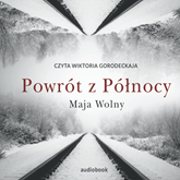 Audiobook Powrót z Północy  - autor Maja Wolny   - czyta Wiktoria Gorodeckaja