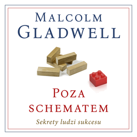 Audiobook Poza schematem. Sekrety ludzi sukcesu  - autor Malcolm Gladwell   - czyta Bartosz Głogowski