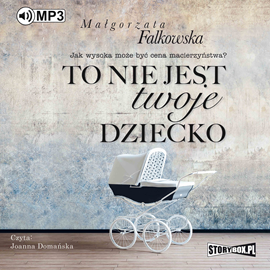 Audiobook To nie jest twoje dziecko  - autor Małgorzata Falkowska   - czyta Joanna Domańska
