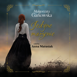 Audiobook Jedyne marzenie  - autor Małgorzata Garkowska   - czyta Anna Matusiak