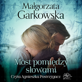 Audiobook Most pomiędzy słowami  - autor Małgorzata Garkowska   - czyta Agnieszka Postrzygacz