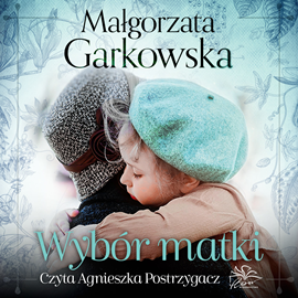 Audiobook Wybór matki  - autor Małgorzata Garkowska   - czyta Agnieszka Postrzygacz