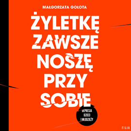 Audiobook Żyletkę zawsze noszę przy sobie  - autor Małgorzata Gołota   - czyta zespół lektorów