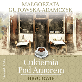 Audiobook Cukiernia pod Amorem. Hryciowie  - autor Małgorzata Gutowska-Adamczyk   - czyta Anna Maria Buczek