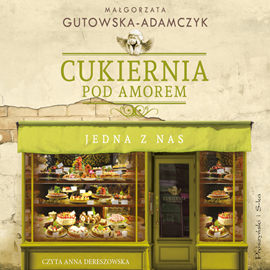 Audiobook Cukiernia Pod Amorem. Jedna z nas  - autor Małgorzata Gutowska-Adamczyk   - czyta Anna Dereszowska