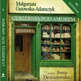 Audiobook Cukiernia Pod Amorem t. 1 Zajezierscy  - autor Małgorzata Gutowska-Adamczyk   - czyta Anna Dereszowska