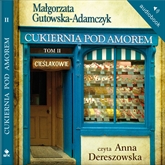 Audiobook Cukiernia Pod Amorem t. 2 Cieślakowie  - autor Małgorzata Gutowska Adamczyk   - czyta Anna Dereszowska