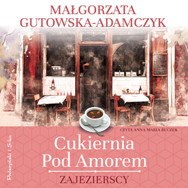 Audiobook Cukiernia Pod Amorem. Zajezierscy  - autor Małgorzata Gutowska-Adamczyk   - czyta Anna Maria Buczek