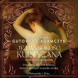 Audiobook Jej Wysokość Kurtyzana  - autor Małgorzata Gutowska-Adamczyk   - czyta Anna Maria Buczek
