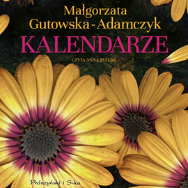 Audiobook Kalendarze  - autor Małgorzata Gutowska-Adamczyk   - czyta Anna Ryźlak