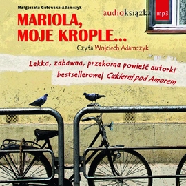 Audiobook Mariola, moje krople  - autor Małgorzata Gutowska-Adamczyk   - czyta Wojciech Adamczyk