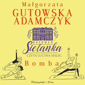 Audiobook Osiedle Sielanka. Bomba  - autor Małgorzata Gutowska-Adamczyk   - czyta Lucyna Malec
