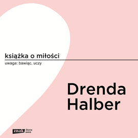 Audiobook Książka o miłości  - autor Małgorzata Halber;Olga Drenda   - czyta zespół aktorów