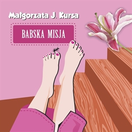 Audiobook Babska misja  - autor Małgorzata J.Kursa   - czyta Joanna Lissner