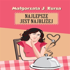 Audiobook Najlepsze jest najbliżej  - autor Małgorzata J.Kursa   - czyta Joanna Lissner