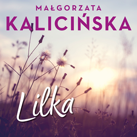 Audiobook Lilka  - autor Małgorzata Kalicińska   - czyta Masza Bogucka