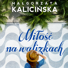 Audiobook Miłość na walizkach  - autor Małgorzata Kalicińska   - czyta Anna Apostolakis