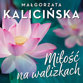 Audiobook Miłość na walizkach  - autor Małgorzata Kalicińska   - czyta Magdalena Zając-Zawadzka
