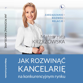 Audiobook Jak rozwinąć kancelarię na konkurencyjnym rynku?  - autor Małgorzata Krzyżowska   - czyta Tomasz Rumiński