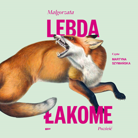 Audiobook Łakome  - autor Małgorzata Lebda   - czyta Martyna Szymańska