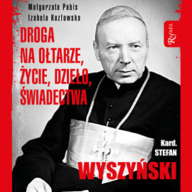 Audiobook Kard. Stefan Wyszyński  - autor Małgorzata Pabis;Izabela Kozłowska   - czyta Bogumiła Kaźmierczak