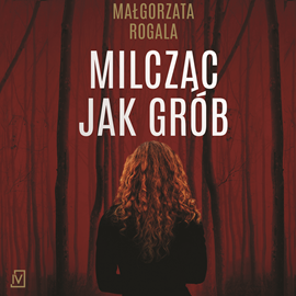 Audiobook Milcząc jak grób  - autor Małgorzata Rogala   - czyta Paulina Holtz