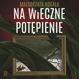 Audiobook Na wieczne potępienie  - autor Małgorzata Rogala   - czyta Paulina Holtz
