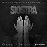 Audiobook Siostra  - autor Małgorzata Saramonowicz   - czyta Krzysztof Gosztyła