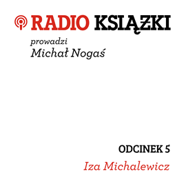 Audiobook Radio Książki. Odcinek 5  - autor Iza Michalewicz   - czyta zespół aktorów