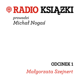 Audiobook Radio Książki. Odcinek 1  - autor Małgorzata Szejnert   - czyta zespół aktorów