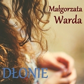 Audiobook Dłonie.  - autor Małgorzata Warda   - czyta Alina Adamiec