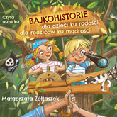 Audiobook Bajkohistorie - dla dzieci ku radości, dla rodziców ku mądrości  - autor Małgorzata Żółtaszek   - czyta Małgorzata Żółtaszek