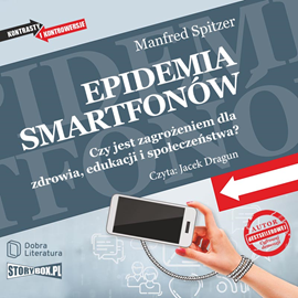 Audiobook Epidemia smartfonów. Czy jest zagrożeniem dla zdrowia, edukacji i społeczeństwa?  - autor Manfred Spitzer   - czyta Jacek Dragun
