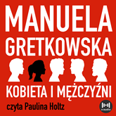 Audiobook Kobieta i mężczyźni  - autor Manuela Gretkowska   - czyta Paulina Holtz