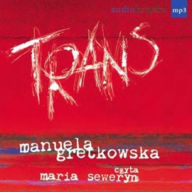 Audiobook Trans.  - autor Manuela Gretkowska   - czyta Maria Seweryn