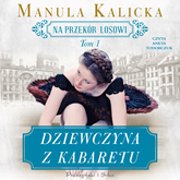 Audiobook Dziewczyna z kabaretu  - autor Manula Kalicka   - czyta Aneta Todorczuk