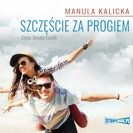 Audiobook Szczęście za progiem  - autor Manula Kalicka   - czyta Donata Cieślik