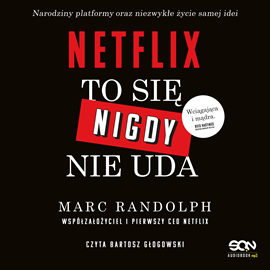 Audiobook Netflix. To się nigdy nie uda  - autor Marc Randolph   - czyta Bartosz Głogowski