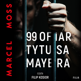 Audiobook 99 ofiar Tytusa Mayera  - autor Marcel Moss   - czyta Filip Kosior