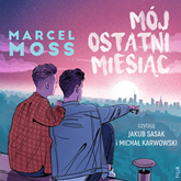 Audiobook Mój ostatni miesiąc  - autor Marcel Moss   - czyta zespół aktorów