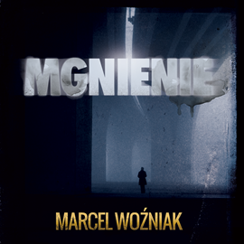 Audiobook Mgnienie. Tom 2  - autor Marcel Woźniak   - czyta Jacek Mikołajczak