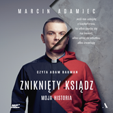 Audiobook Zniknięty ksiądz. Moja historia  - autor Marcin Adamiec   - czyta Adam Bauman