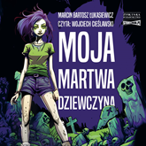 Audiobook Moja martwa dziewczyna  - autor Marcin Bartosz Łukasiewicz   - czyta Wojciech Cieślawski