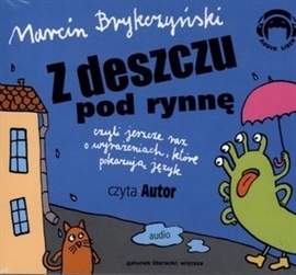 Audiobook Z DESZCZU POD RYNNĘ czyli jeszcze raz o wyrażeniach, które pokazują język  - autor Marcin Brykczyński   - czyta Marcin Brykczyński