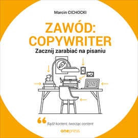 Audiobook Zawód: copywriter. Zacznij zarabiać na pisaniu  - autor Marcin Cichocki   - czyta Marcin Fugiel